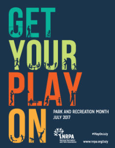A poster with the words " get your play on park and recreation month july 2 0 1 7 ".