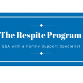 Blue Box with words "The Respite Program" Q&A with a Family Support Specialist"